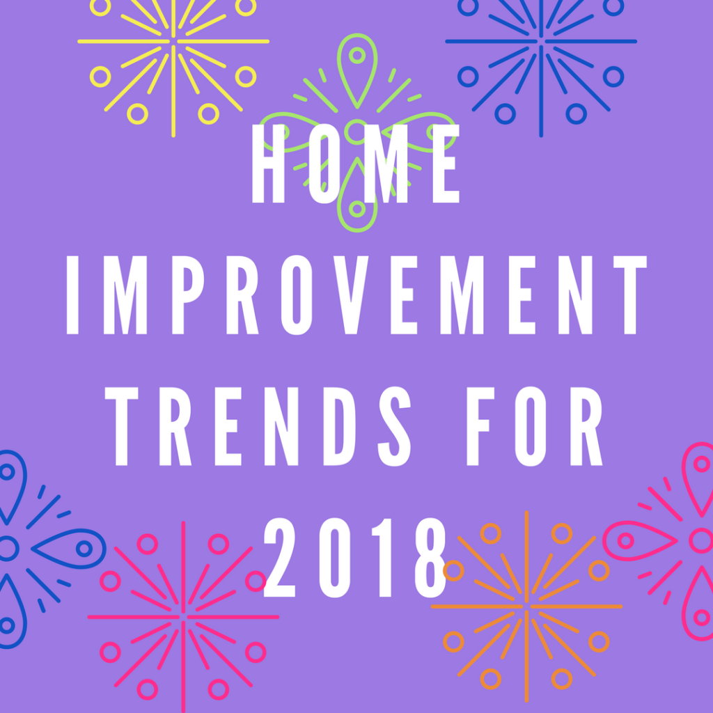 Home Improvement trends 2018